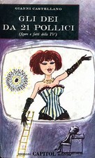 Gianni Castellano = GLI DEI DA 21 POLLICI (FIGURE E FATTI DELLA TV)