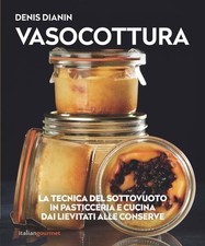 Vasocottura. La tecnica del sottovuoto in pasticceria e cucina. Dai lievit...