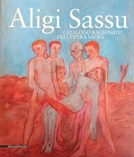 PAGLIONE ALFREDO (a cura di) ALIGI SASSU. CATALOGO RAGIONATO DELL'OPERA SACRA 2