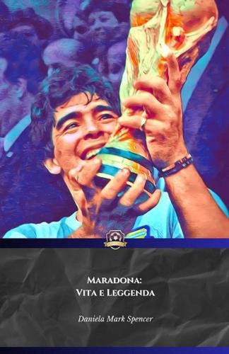 Maradona vita leggenda il - maradona:, e