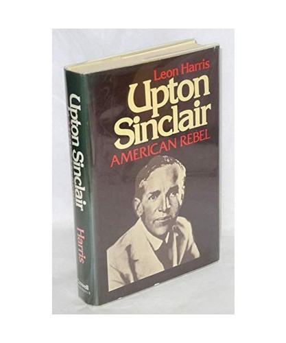 Upton sinclair american rebel - upton, sinclair,