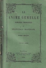 Le anime gemelle Vol. I. . Francesco Mastriani. 1866. I ED..