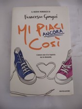 Mi piaci ancora così - Francesco Gungui - Mondadori 2011