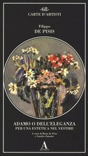 Adamo o dell’eleganza. Per una estetica nel vestire - Filippo De Pisis