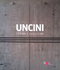 Giuseppe Uncini. I primi e gli ultimi - The first and last works