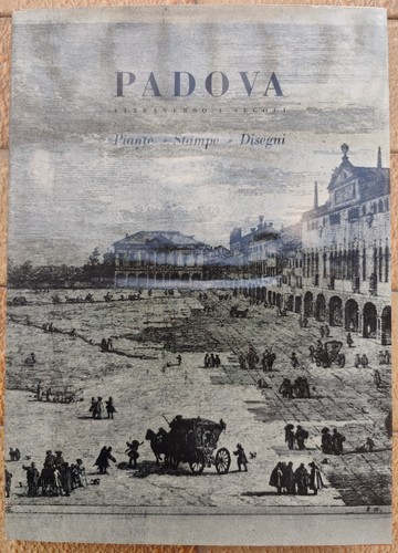 Padova attraverso secoli - padova, i