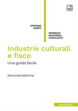Industrie culturali e fisco. Una guida facile. Nuova ediz. - Monti Stefano...