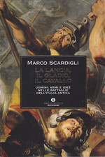 Scardigli. La lancia, il gladio, il cavallo: uomini armi battaglie Italia antica