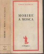 libro SIGNORETTI Morire a Mosca Borghese 1967