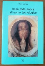 Hans Jonas DALLA FEDE ANTICA ALL'UOMO TECNOLOGICO il Mulino 1991