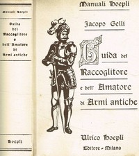 Guida del raccoglitore e dell'amatore di armi antiche. . Iacopo Gelli. 1968. .