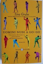 UOMINI NUDI A GO-GO - TINA GRUBE - SALANI - PRIMA EDIZIONE 2003