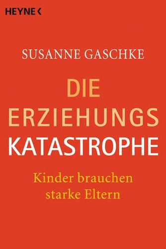 Die erziehungskatastrophe - die,