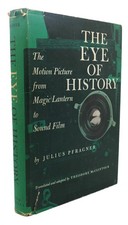 Julius Pfragner THE EYE OF HISTORY :  The Motion Picture from Magic Lantern to S