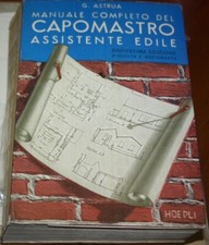 G. ASTRUA MANUALE COMPLETO DEL CAPOMASTRO E ASSISTENTE EDILE 1963 HOEPLI