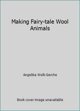 Making Fairy-tale Wool Animals by Angelika Wolk-Gerche