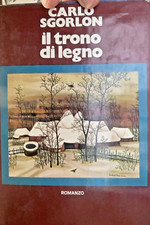 CARLO SGORLON. IL TRONO DI LEGNO. ROMANZO. MONDADORI. 1973-223cu