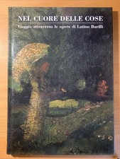 Nel cuore delle cose. Viaggio attraverso le opere di Latino Barilli