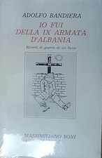 Bandiera IO FUI DELLA IX ARMATA D'ALBANIA Massimiliano Boni editore