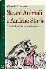 Strani animali e antiche storie Martucci Vittorio