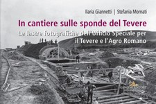In cantiere sulle sponde del Tevere. Le lastre fotografiche dell'Ufficio S...