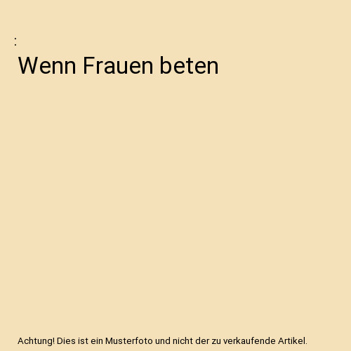 Wenn frauen beten - wenn,