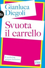 SVUOTA IL CARRELLO. IL MARKETING SPIEGATO BENISSIMO  - DIEGOLI GIANLUCA - UTET