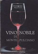 Vino nobile di Montepulciano. Uomini, vigneti, cantine. Pellucci. Firenze, 1985
