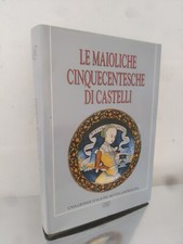 LE MAIOLICHE CINQUECENTESCHE DI CASTELLI-CARSA EDIZIONI-1989