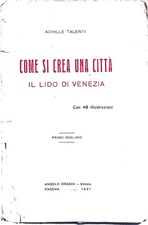 Libro - COME SI CREA UNA CITTÀ : IL LIDO DI VENEZIA : LA STORIA, LA CRONACA, LA