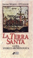 La Terra Santa. Guida storico