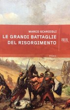 Marco Scardigli, Le grandi battaglie del Risorgimento, BUR Rizzoli, 2011 Prima e