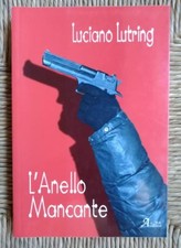 Luciano Lutring - L'anello mancante - Acar Edizioni - 2010 - Prima Edizione