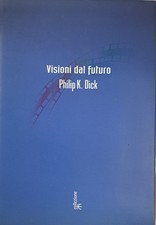 Visioni dal futuro Dick, Philip K.; Duranti, Riccardo; Nati, Maurizio