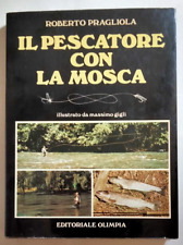 PESCATORE CON LA MOSCA (IL)- Roberto Pragliola -Editoriale Olimpia 1982