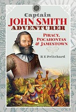 Captain John Smith, Adventurer: Pirac..., R E Pritchard