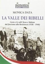 La valle dei ribelli. Corio e le valli Tesso e Malone dal fascismo alla Re...
