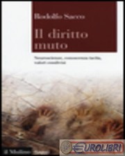 9788815257413 Rodolfo Sacco Il diritto muto. Neuroscienze, conoscenza tacita, va