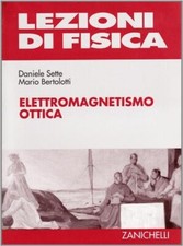 Lezioni di Fisica. Elettromagnetismo Ottica - Sette, Bertolotti - Zanichelli