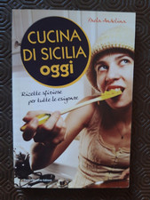 Cucina di Sicilia oggi - Paola Andolina - Dario Flaccovio Ed. 2012 1° Ed.