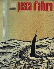Pesca d' altura. L' arte e la tecnica della pesca sportiva in alto mare. Ferdina
