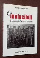 GLI INVINCIBILI - STORIA DEL GRANDE TORINO - SERGIO BARBERO - GRAPHOT 2008