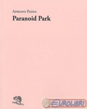 9788893468329 Adriano Padua Paranoid Park La Vita Felice