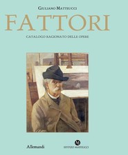 Giovanni Fattori. Catalogo Ragionato delle opere - [Umberto Allemandi]
