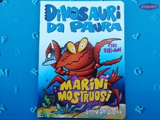 Marini mostruosi. Dinosauri da paura - Sillani Febe  spedizione tracciabile