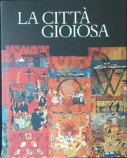 LA CITTA' GIOIOSA BERTELLI CARLO CREDITO ITALIANO 1996 CIVITAS EUROPAEA
