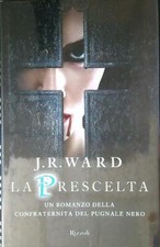 LA PRESCELTA. LA CONFRATERNITA DEL PUGNALE NERO VOL.15 WARD J. R. RIZZOLI 2018