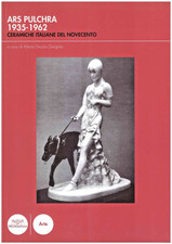 ARS PULCHRA 1935-1962 Ceramiche italiane del novecento - M. G. Gargiulo