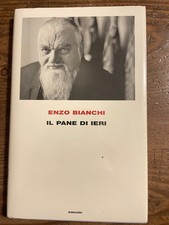 Enzo BIANCHI ---IL PANE DI IERI-----Supercoralli-EINAUDI-2008 PRIMA EDIZIONE