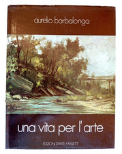 AURELIO BARBALONGA Una vita per l'arte - Copia numerata firmata - pittura italia